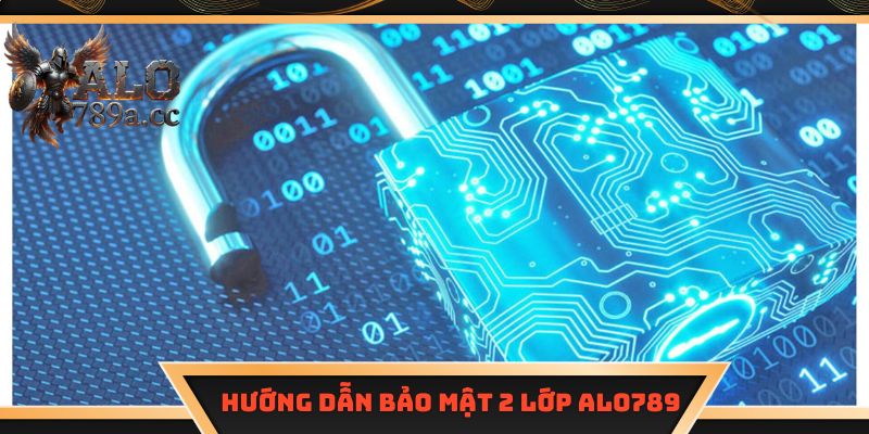 hướng dẫn bảo mật 2 lớp Alo789