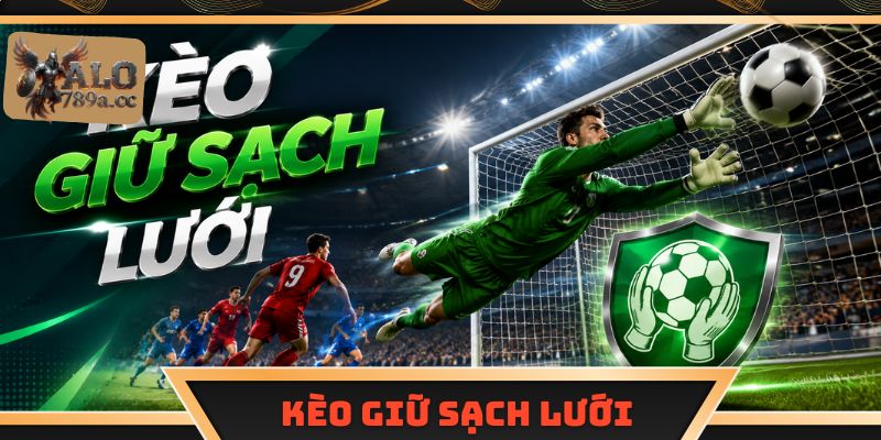 Kèo Giữ Sạch Lưới