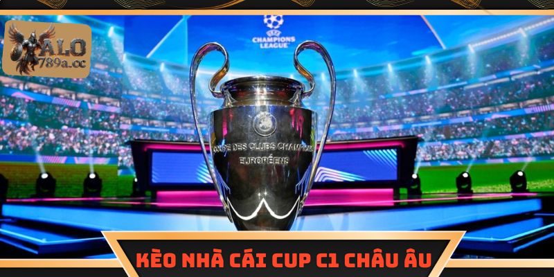 Kèo nhà cái cúp C1 Châu Âu